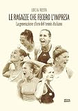 Le ragazze che fecero l'impresa: La generazione d’oro del tennis italiano (Italian Edition)