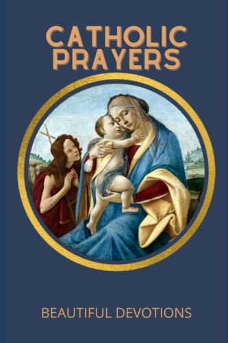 Catholic Prayers : Beautiful Devotions: New Edition: The Complete Book For All Catholics (Prayers Books)