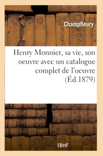 Henry Monnier, sa vie, son oeuvre avec un catalogue complet de l'oeuvre (French Edition)
