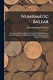 Numismátic Balear: Descripción Histórica De Las Monedas De Las Islas Baleares, Acuñadas Durante Las Dominaciones Púnica, Romana, Árabe, Arogonese Y Española - Álvaro Campaner Y Fuertes 