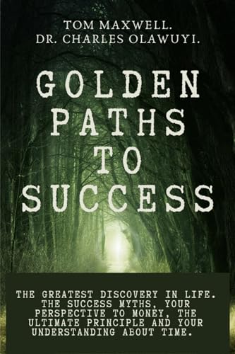 GOLDEN PATHS TO SUCCESS : The greatest discovery in life.