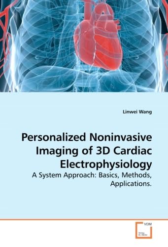 Personalized Noninvasive Imaging of 3D Cardiac Electrophysiology: A System Approach: Basics, Methods, Applications.
