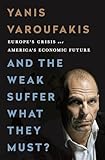 And the Weak Suffer What They Must?: Europe's Crisis and America's Economic Future