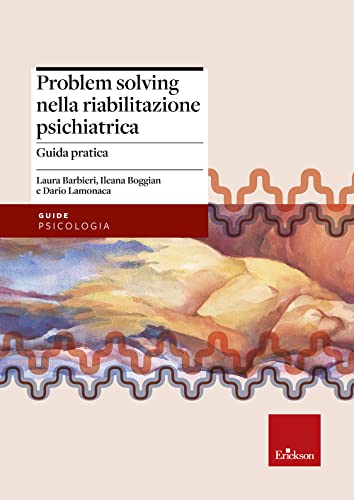 Problem solving nella riabilitazione psichiatrica. Guida prat