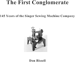 The First Conglomerate 145 Years of the Singer Sewing Machine Company