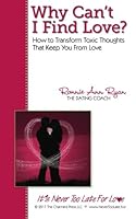 Why Can't I Find Love? How to Transform Toxic Thoughts that Keep You from Love 0615622402 Book Cover