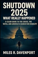 Shutdown 2025: What Really Happened: A Clear Guide to the Crisis, the Votes, and America’s Search for Stability B0G2LBB5N3 Book Cover