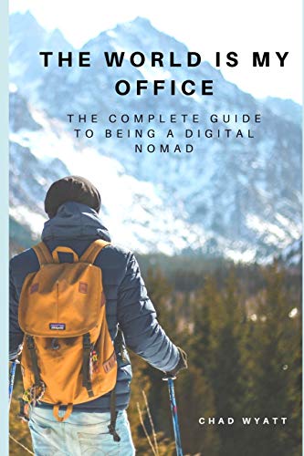 The World is My Office: The Complete Guide to Being a Digital Nomad