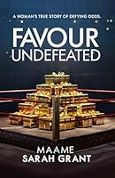 FAVOUR UNDEFEATED: A woman's true story of defying odds. B0DGDFNYVR Book Cover