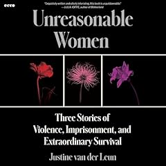 Unreasonable Women Audiobook By Justine van der Leun cover art