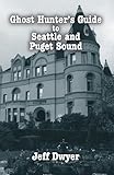 Ghost Hunter's Guide to Seattle and Puget Sound