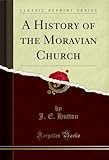 A History of the Moravian Church (Classic Reprint) (English Edition)