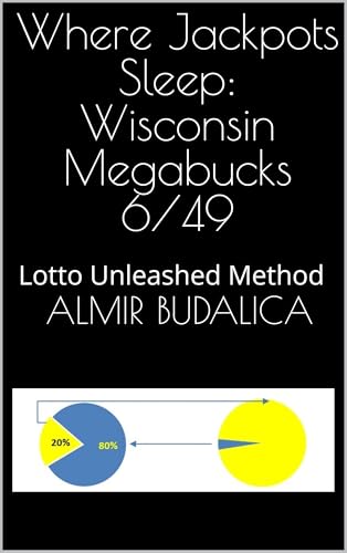 Where Jackpots Sleep: Wisconsin Megabucks 6/49: Lotto Unleashed Method