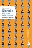  NIETZSCHE ET LA PAROLE DE ZARATHOUSTRA. BREVE INTRODUCTION A