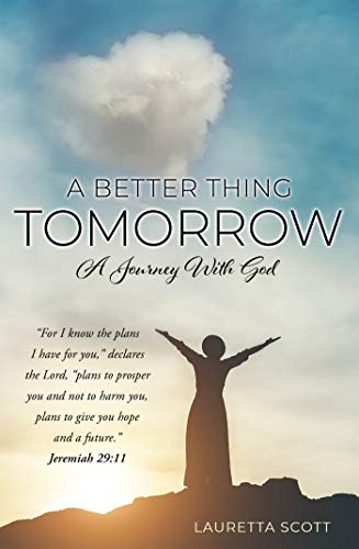 A Better Thing Tomorrow: A Journey With God (English Edition)