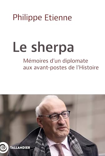 Le sherpa: Mémoires d'un diplomate aux avant-postes de l'Histoire