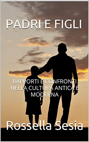PADRI E FIGLI: RAPPORTI E CONFRONTI NELLA CULTURA ANTICA E MODERNA