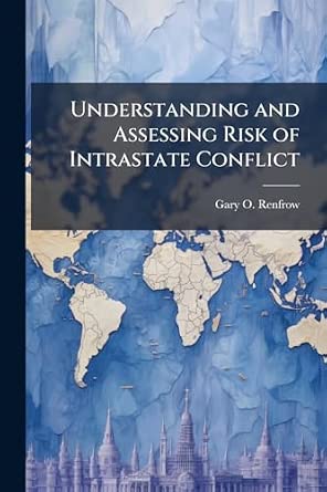Gary Book Risk Understanding and Assessing Risk of Intrastate Conflict : Renfrow, Gary ...
