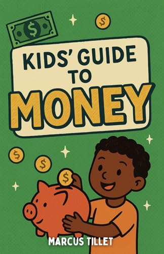 Kids' Guide To Money: Practical Chapter Book To Teach Kids How To Earn, Save, Spend, And Grow Their Money