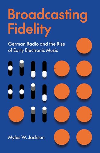 Broadcasting Fidelity: German Radio and the Rise of Early Electronic Music (English Edition)