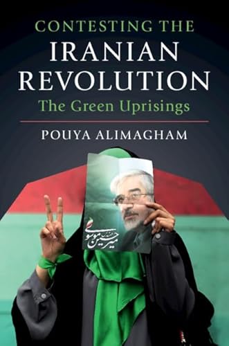 Contesting the Iranian Revolution: The Green Uprisings