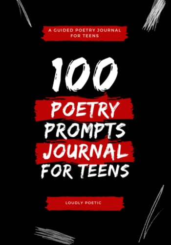 100 Poetry Prompts for Teens: A Guided Poetry Journal With Prompts For Teens