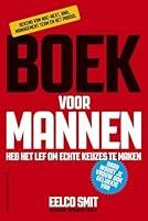 Boek voor mannen: heb het lef om echte keuzes te maken : daar wordt je vrouw ook gelukkig van (Dutch Edition) 9081974300 Book Cover