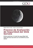 seguridad web curso  Proceso de Evaluación de Seguridad del Web Service: Cómo estimar el nivel de seguridad del Web Service durante la transferencia de datos
