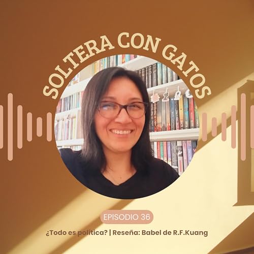 036 - &iquest;Todo es pol&iacute;tica? | Rese&ntilde;a: Babel de R.F. Kuang