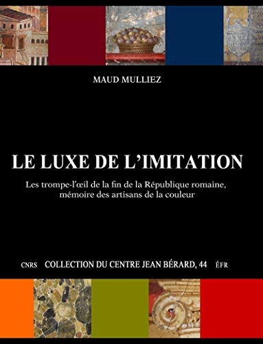 Le Luxe De L Imitation Les Trompe L œil De La Fin De La Republique Romaine Memoire Des Artisans De La Couleur French Edition Kindle Edition By Mulliez Maud Politics Social Sciences Kindle