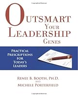 Outsmart Your Leadership Genes: Practical Prescriptions for Today's Leaders 0615864694 Book Cover