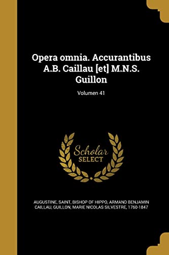 Opera omnia. Accurantibus A.B. Caillau [et] M.N.S. Guillon; Volumen 41 (Latin Edition)