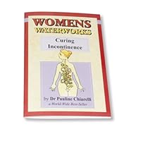 Women's Waterworks: Curing Incontinence 0964071908 Book Cover