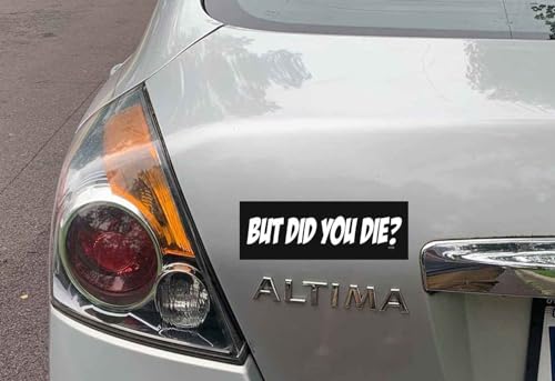 Image of Gear Tatz - But Did You Die? - Funny - Car Magnet - 7.5 x 2.75 inches - Professionally Made in The USA (Magnetic, X1)