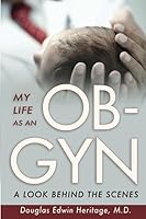My Life as an OB-GYN: A Look Behind the Scenes 162023260X Book Cover