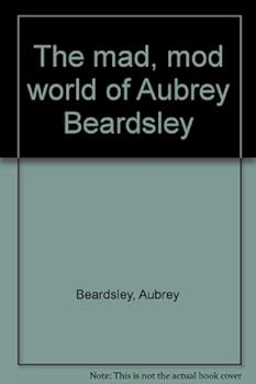 Unknown Binding The mad, mod world of Aubrey Beardsley Book
