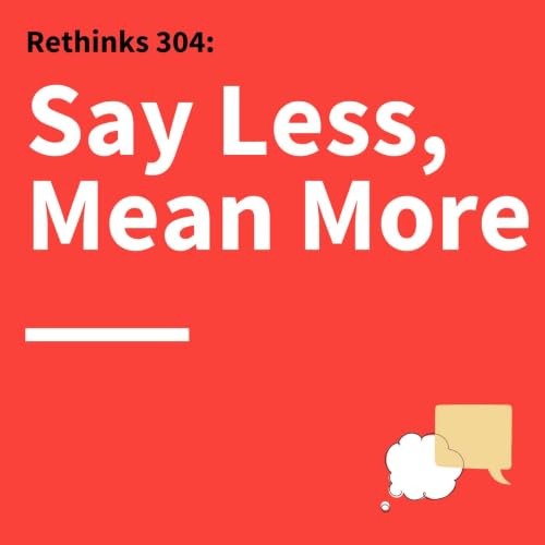 304. Rethinks: Craft Compelling Communication