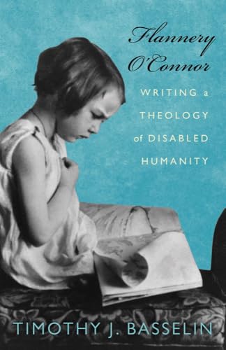 Flannery O'Connor: Writing a Theology of Disabled Humanity (Studies in Religion, Theology, and Disability)