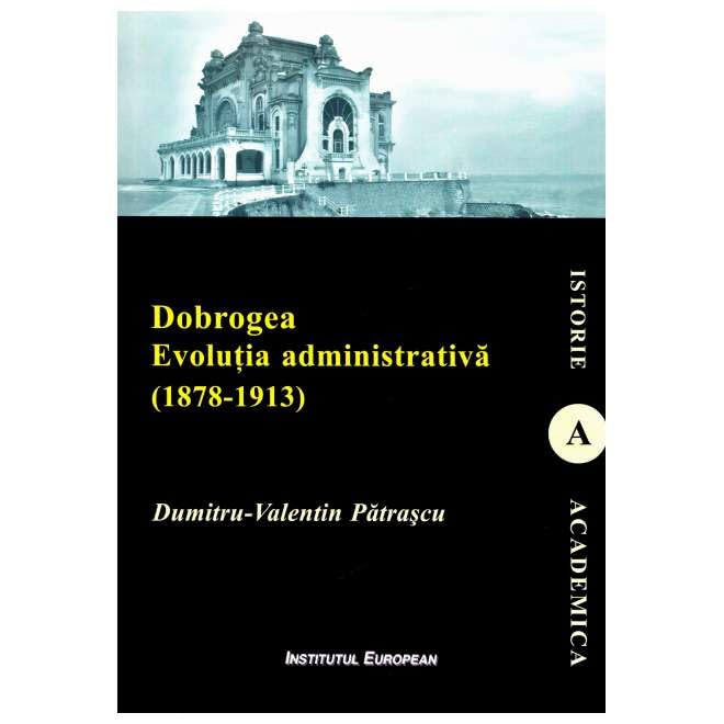 Dobrogea. Evolutia Administrativa (1878-1913)