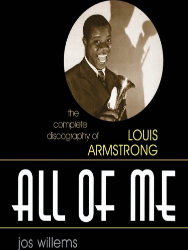 All of Me: The Complete Discography of Louis Armstrong (Studies in Jazz, 51) (Volume 51)