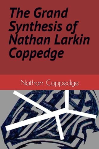 The Grand Synthesis of Nathan Larkin Coppedge (Best of Nathan Coppedge)