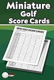Miniature Golf ScoreCards: 120 Score Sheets for Mini Golf Players, mini golf score cards, Size 6 x 9