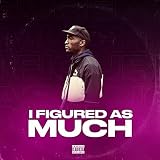  I Figured As Much [Explicit]