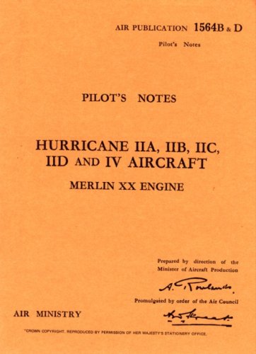 Hurricane IIA, IIB, IIC, IID & IV Pilot's Notes: Air Ministry Pilot's Notes