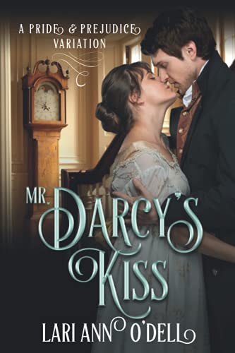 Mr. Darcy's Kiss (A Pride and Prejudice Variation) Mr. Darcy's Kiss (A Pride and Prejudice Variation)