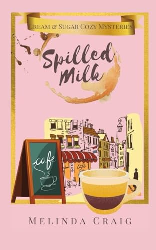 Spilled Milk: Cream and Sugar Cozy Mysteries