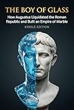 titano  THE BOY OF GLASS: How Augustus Liquidated the Roman Republic and Built an Empire of Marble (Titans of Ancient Rome) (English Edition)