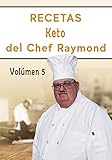  RECETAS Keto del Chef Raymond Vulúmen 5: En español, para adelgazar, quemar grasa y fácil para principiantes