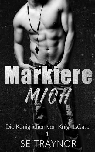 Markiere mich: KnightsGate: A Dark College Reverse Harem (Die Königlichen von KnightsGate 1) (German Edition)