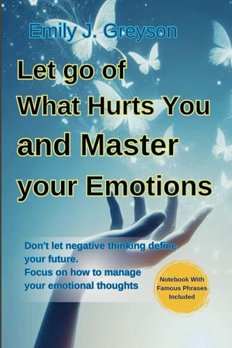 Let go of What Hurts You and Master your Emotions: